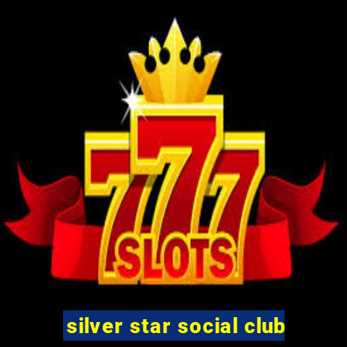 silver star social club